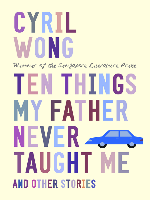 Title details for Ten Things My Father Never Taught Me and Other Stories by Cyril Wong - Wait list